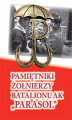 Okładka książki: Pamiętniki żołnierzy batalionu AK „Parasol”