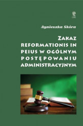 Okładka: Zakaz reformationis in peius w ogólnym postępowaniu administracyjnym