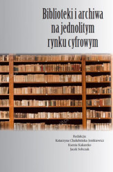 Okładka: Biblioteki i archiwa na jednolitym rynku cyfrowym