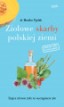 Okładka książki: Ziołowe skarby polskiej ziemi. Dające zdrowie zioła na wyciągnięcie ręki