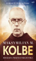 Okładka książki: Maksymilian M. Kolbe. Biografia świętego męczennika