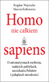 Okładka książki: Homo nie całkiem sapiens. O automatyzmach myślenia, nadętych politykach, narzekaniu Polaków i pułapkach moralności 
