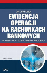 Okładka: Ewidencja operacji na rachunkach bankowych w jednostkach sektora finansów publicznych