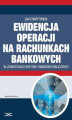 Okładka książki: Ewidencja operacji na rachunkach bankowych w jednostkach sektora finansów publicznych