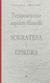Okładka książki: Terapeutyczne aspekty filozofii Sokratesa i Epikura