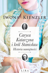 Okładka: Caryca Katarzyna i król Stanisław. Historia namiętności