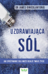 Okładka: Uzdrawiająca sól. Jak spożywanie soli może ocalić Twoje życie