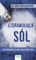 Okładka książki: Uzdrawiająca sól. Jak spożywanie soli może ocalić Twoje życie