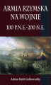Okładka książki: Armia rzymska na wojnie 100 p.n.e.-200 n.e