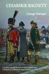 Okładka: Cesarskie bagnety. Taktyka napoleońskich baterii, batalionów i brygad na podstawie regulaminów z epoki