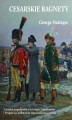 Okładka książki: Cesarskie bagnety. Taktyka napoleońskich baterii, batalionów i brygad na podstawie regulaminów z epoki