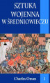 Okładka książki: Sztuka wojenna w średniowieczu tom I