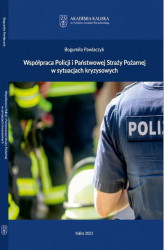 Okładka: Współpraca Policji i Państwowej Straży Pożarnej w sytuacjach kryzysowych