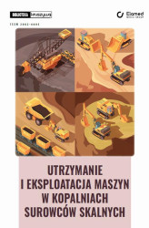Okładka: Utrzymanie i eksploatacja maszyn w kopalniach surowców skalnych