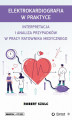 Okładka książki: Elektrokardiografia w praktyce. Interpretacja i analiza przypadków w pracy ratownika medycznego