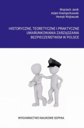 Okładka: Historyczne, teoretyczne i praktyczne uwarunkowania zarządzania bezpieczeństwem w Polsce