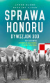 Okładka książki: Sprawa honoru. Dywizjon 303 Kościuszkowski. Zapomniani Bohaterowie II Wojny Światowej