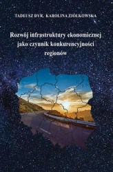 Okładka: Rozwój infrastruktury ekonomicznej jako czynnik konkurencyjności regionów