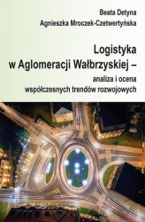 Okładka: Logistyka w Aglomeracji Wałbrzyskiej  analiza i ocena współczesnych trendów rozwojowych