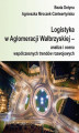 Okładka książki: Logistyka w Aglomeracji Wałbrzyskiej  analiza i ocena współczesnych trendów rozwojowych