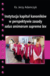 Okładka: Instytucja kapituł kanoników w perspektywie zasady salus animarum suprema lex