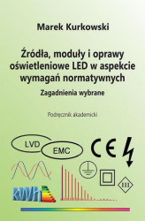 Okładka: Źródła, moduły i oprawy oświetleniowe LED w aspekcie wymagań normatywnych. Zagadnienia wybrane