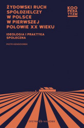 Okładka: Żydowski ruch spółdzielczy w Polsce w pierwszej połowie XX wieku Ideologia i praktyka społeczna