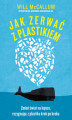 Okładka książki: Jak zerwać z plastikiem. Zmień świat na lepsze, rezygnując z plastiku krok po kroku