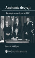 Okładka książki: Anatomia decyzji. Ameryka otwiera NATO