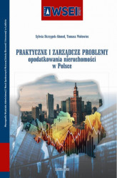 Okładka: Praktyczne i zarządcze problemy opodatkowania nieruchomości w Polsce