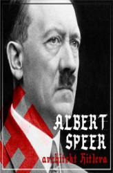 Okładka: Albert Speer. &#8222;Dobry&#8221; nazista. Część I. Architekt Hitlera (1905-1941)