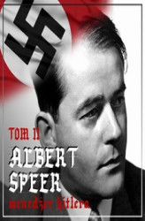 Okładka: Albert Speer. &#8222;Dobry&#8221; nazista. Część II. Menedżer Hitlera (1941-1945)