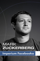 Okładka: Mark Zuckerberg i jego imperium. Jak Facebook zmienia Twój świat