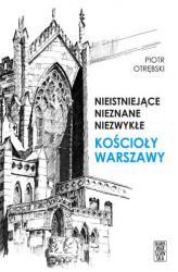 Okładka: Nieistniejące, nieznane, niezwykłe. Kościoły Warszawy