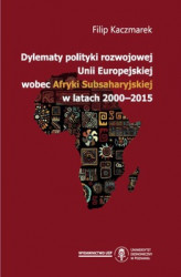 Okładka: Dylematy polityki rozwojowej Uni Europejskiej wobec Afryki Subsaharyjskiej w latach 2000-2015