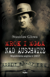 Okładka: Mrok i mgła nad Auschwitz. Wspomnienia więźnia nr 20017