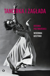 Okładka: Tancerka i zagłada. Historia Poli Nireńskiej