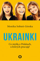 Okładka: Ukrainki. Co myślą o Polakach, u których pracują
