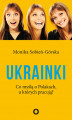 Okładka książki: Ukrainki. Co myślą o Polakach, u których pracują