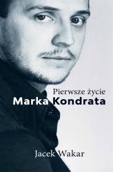 Okładka: Pierwsze życie Marka Kondrata