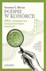Okładka: Podpis w komórce. DNA i świadectwa inteligentnego projektu