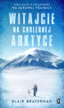 Okładka książki: Witajcie na cholernej Arktyce. Moja walka o niezależność na surowej Północy