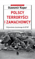 Okładka książki: Polscy terroryści i zamachowcy