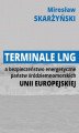 Okładka książki: Terminale LNG a bezpieczeństwo energetyczne państw śródziemnomorskich Unii Europejskiej