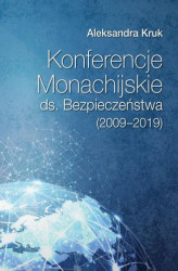 Okładka: Konferencje Monachijskie ds. Bezpieczeństwa Poznań 2020 Aleksandra Kruk (2009‑2019)