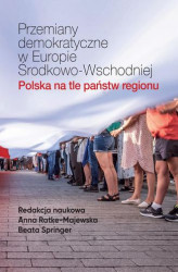Okładka: Przemiany demokratyczne w Europie Środkowo-Wschodniej Polska na tle państw regionu