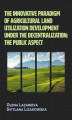 Okładka książki: The innovative paradigm of agricultural land-utilization development under the decentralization: The public aspect