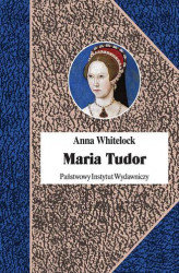 Okładka: Maria Tudor. Pierwsza Królowa Anglii