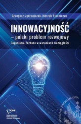 Okładka: Innowacyjność polski problem rozwojowy. Doganianie Zachodu w warunkach nieciągłości