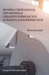 Okładka: Budowa i eksploatacja dwusitowych urządzeń formujących w maszynach papierniczych